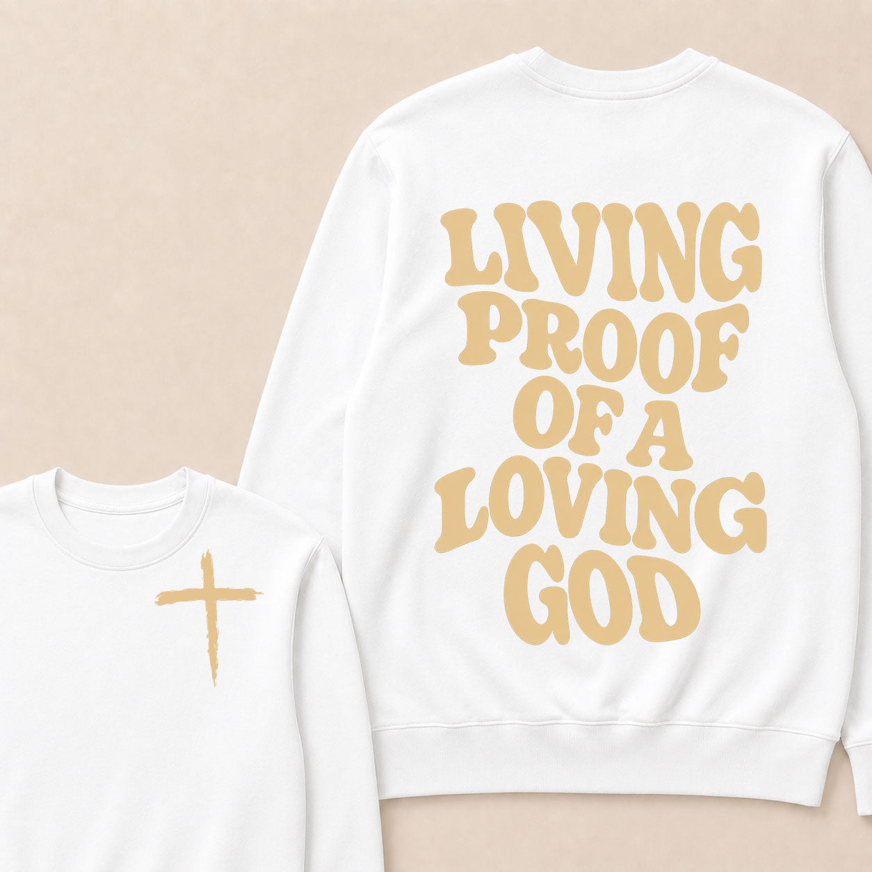 I Am Living Proof Of a Loving God Sweatshirts