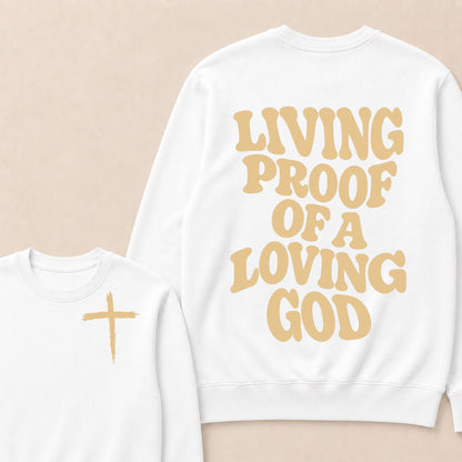 I Am Living Proof Of a Loving God Sweatshirts
