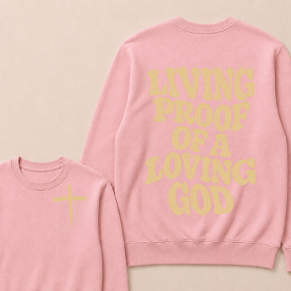 I Am Living Proof Of a Loving God Sweatshirts