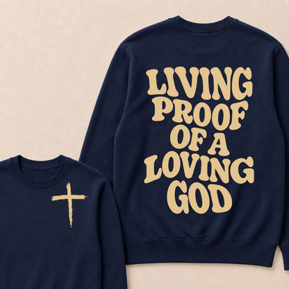 I Am Living Proof Of a Loving God Sweatshirts