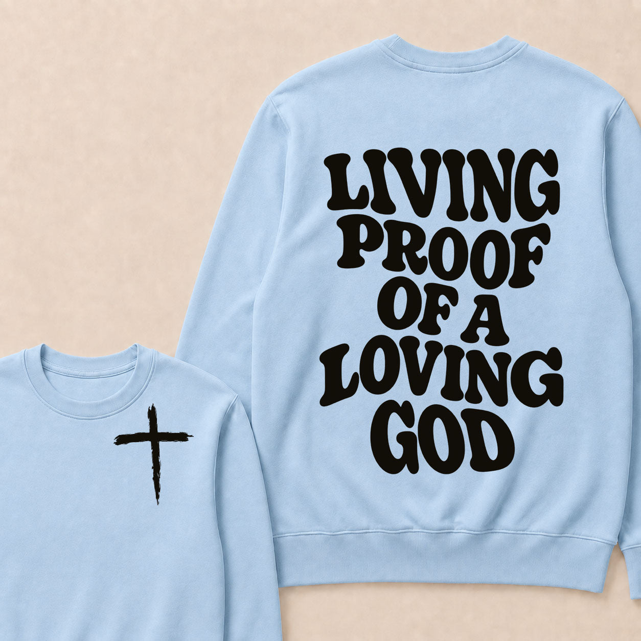 I Am Living Proof Of a Loving God Sweatshirts