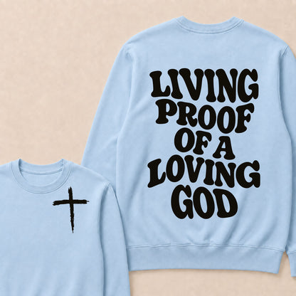 I Am Living Proof Of a Loving God Sweatshirts