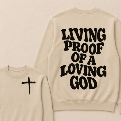 I Am Living Proof Of a Loving God Sweatshirts