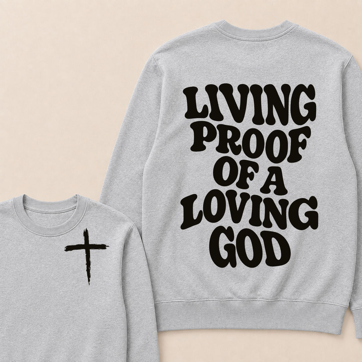 I Am Living Proof Of a Loving God Sweatshirts