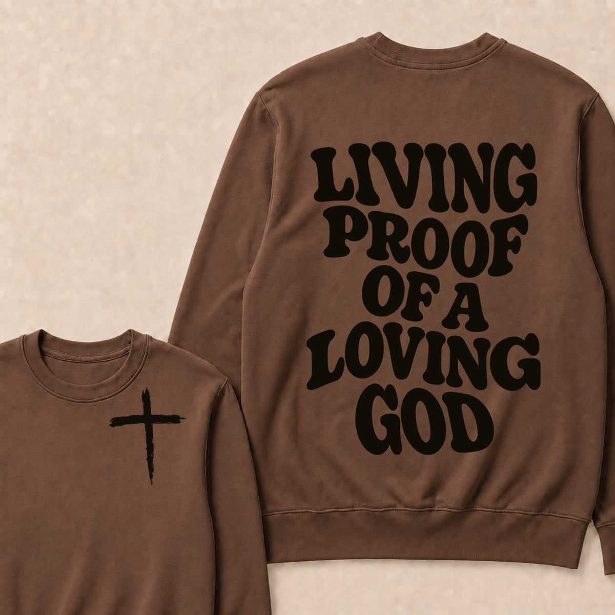 I Am Living Proof Of a Loving God Sweatshirts