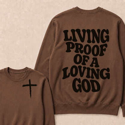 I Am Living Proof Of a Loving God Sweatshirts