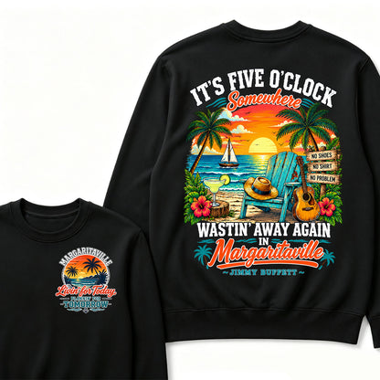 It's Five O'Clock Somewhere Wastin' Away Again In Margaritaville-Jimmy Buffett Sweatshirts