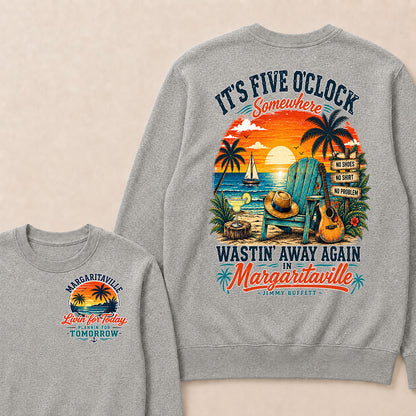 It's Five O'Clock Somewhere Wastin' Away Again In Margaritaville-Jimmy Buffett Sweatshirts