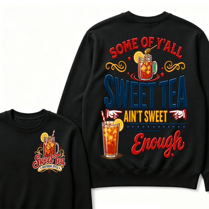 Some Of Y'all Sweet Tea Ain't Sweet Enough Sweatshirts