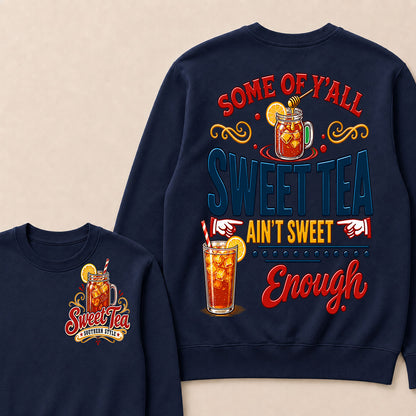 Some Of Y'all Sweet Tea Ain't Sweet Enough Sweatshirts