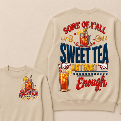 Some Of Y'all Sweet Tea Ain't Sweet Enough Sweatshirts