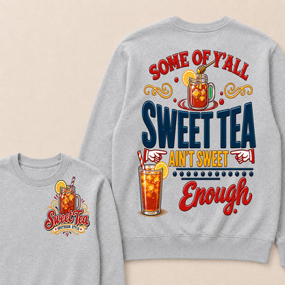 Some Of Y'all Sweet Tea Ain't Sweet Enough Sweatshirts