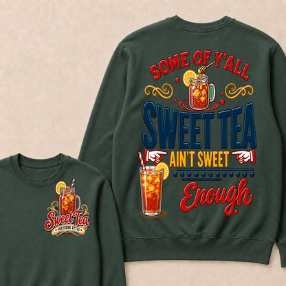 Some Of Y'all Sweet Tea Ain't Sweet Enough Sweatshirts