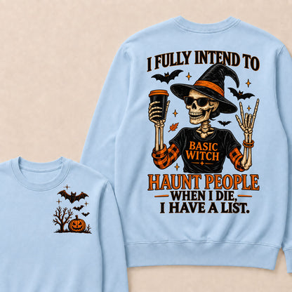 I Fully Intend To Basic Witch Haunt People When I Die, I Have A List Sweatshirt