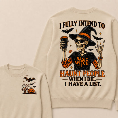 I Fully Intend To Basic Witch Haunt People When I Die, I Have A List Sweatshirt