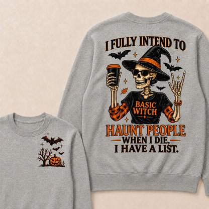 I Fully Intend To Basic Witch Haunt People When I Die, I Have A List Sweatshirt