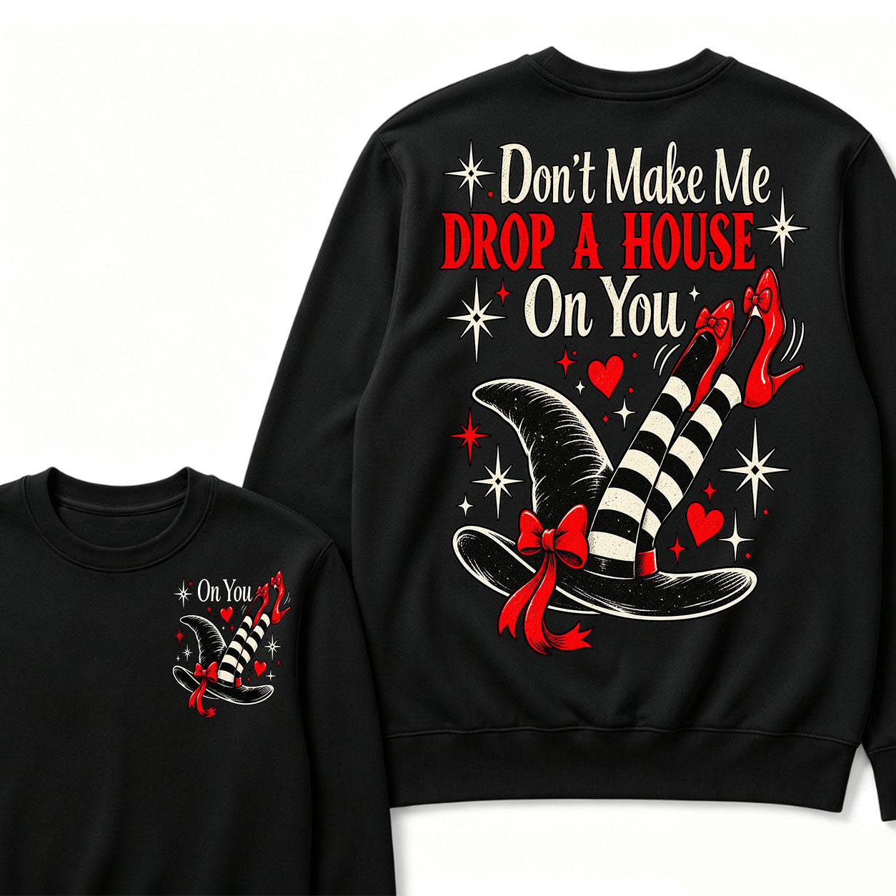 Don't Make Me Drop A House On You Sweatshirt