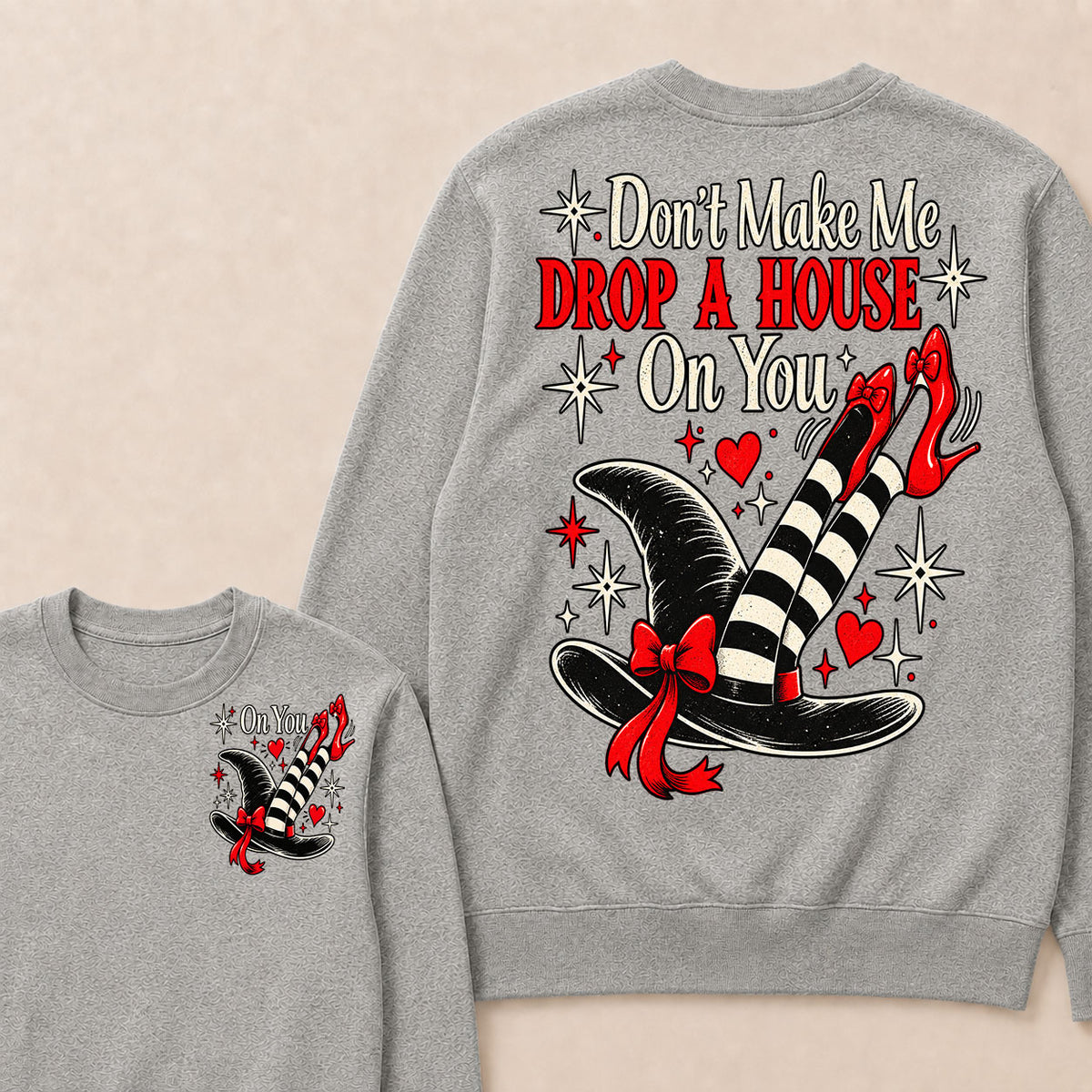 Don't Make Me Drop A House On You Sweatshirt