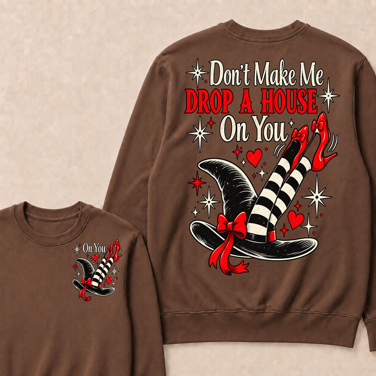 Don't Make Me Drop A House On You Sweatshirt