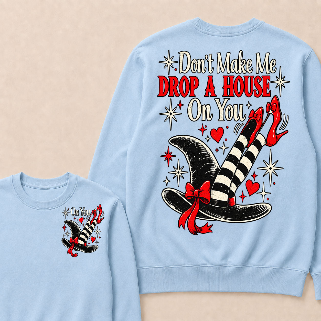 Don't Make Me Drop A House On You Sweatshirt