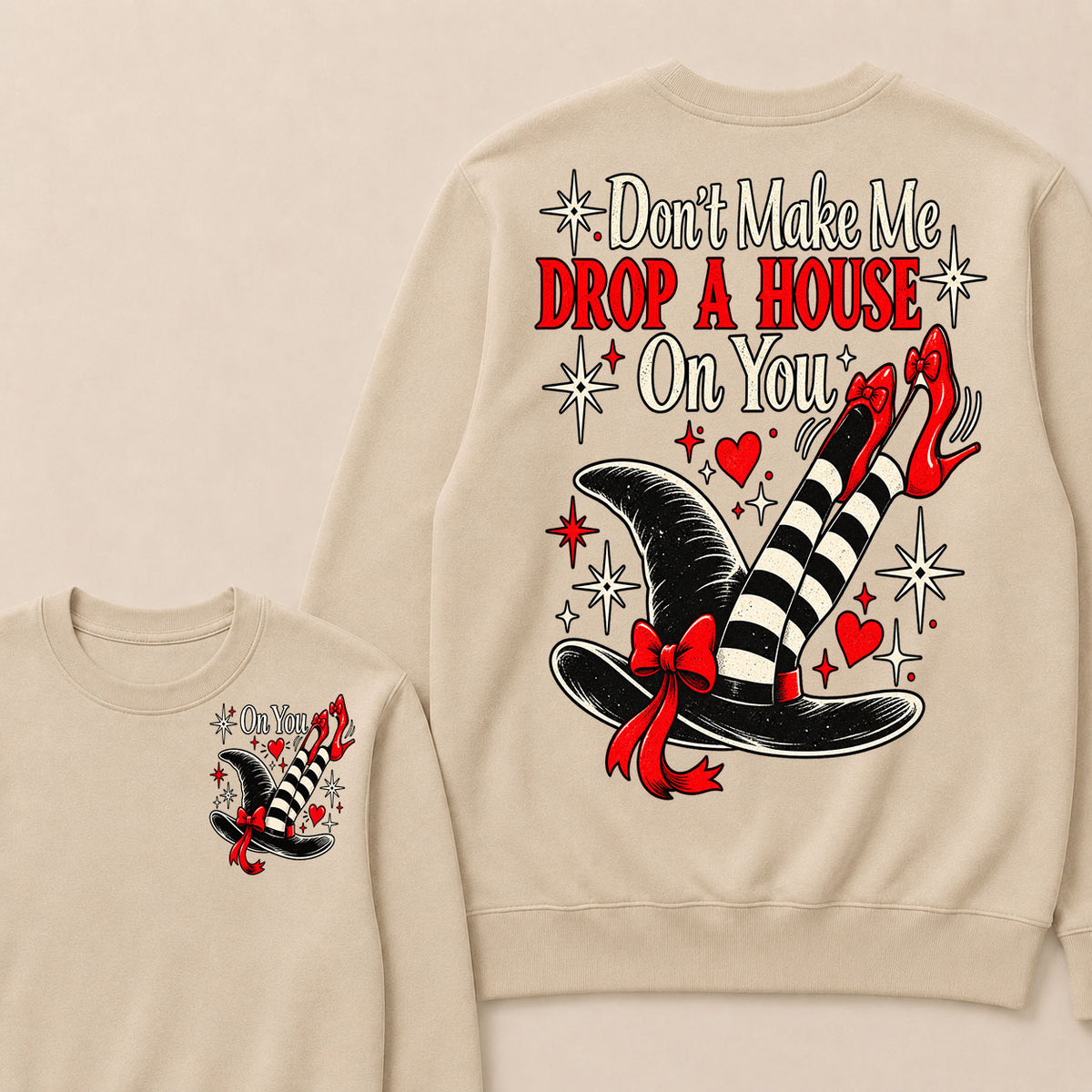 Don't Make Me Drop A House On You Sweatshirt