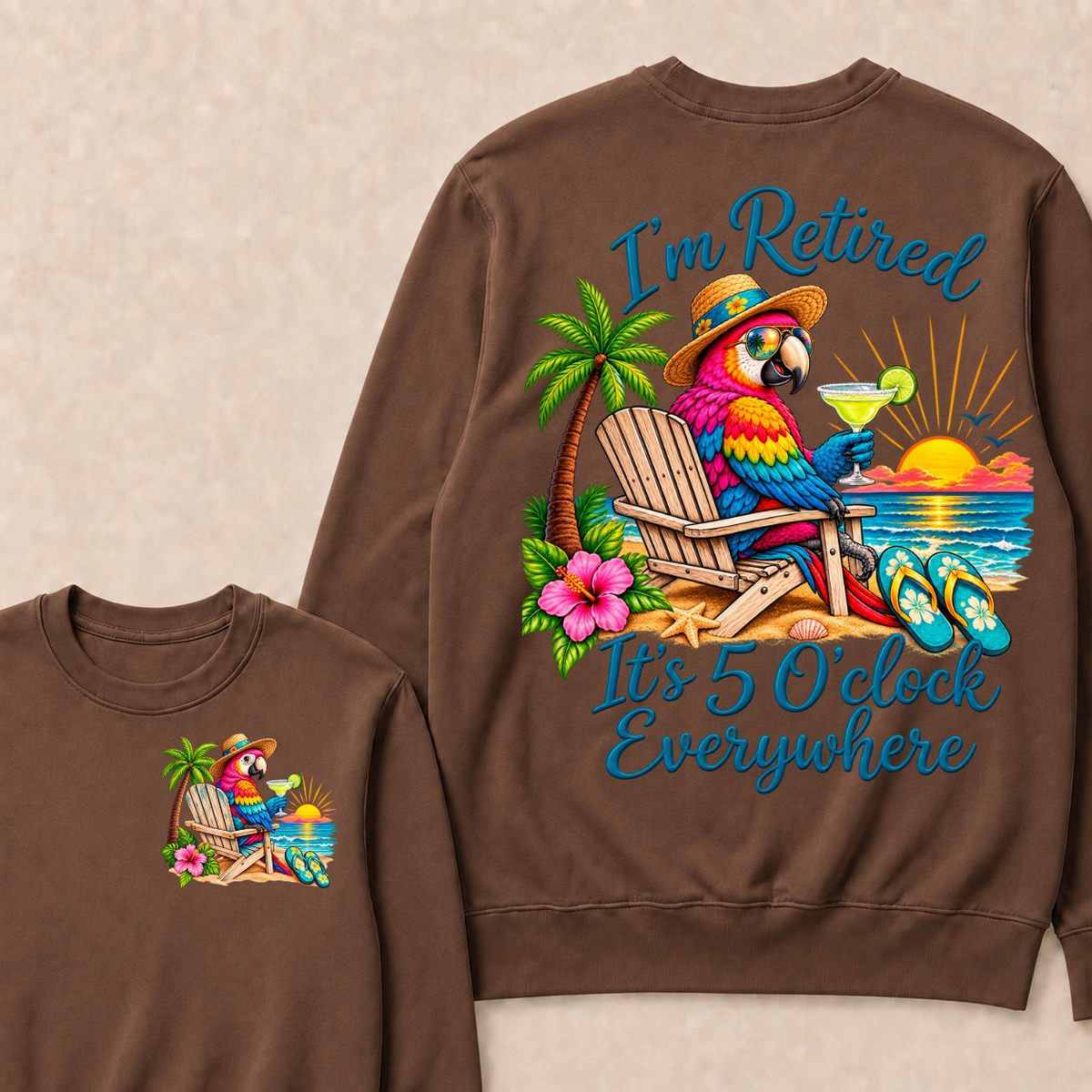 I'm Retired It's 5 O'clock Everywhere Sweatshirt
