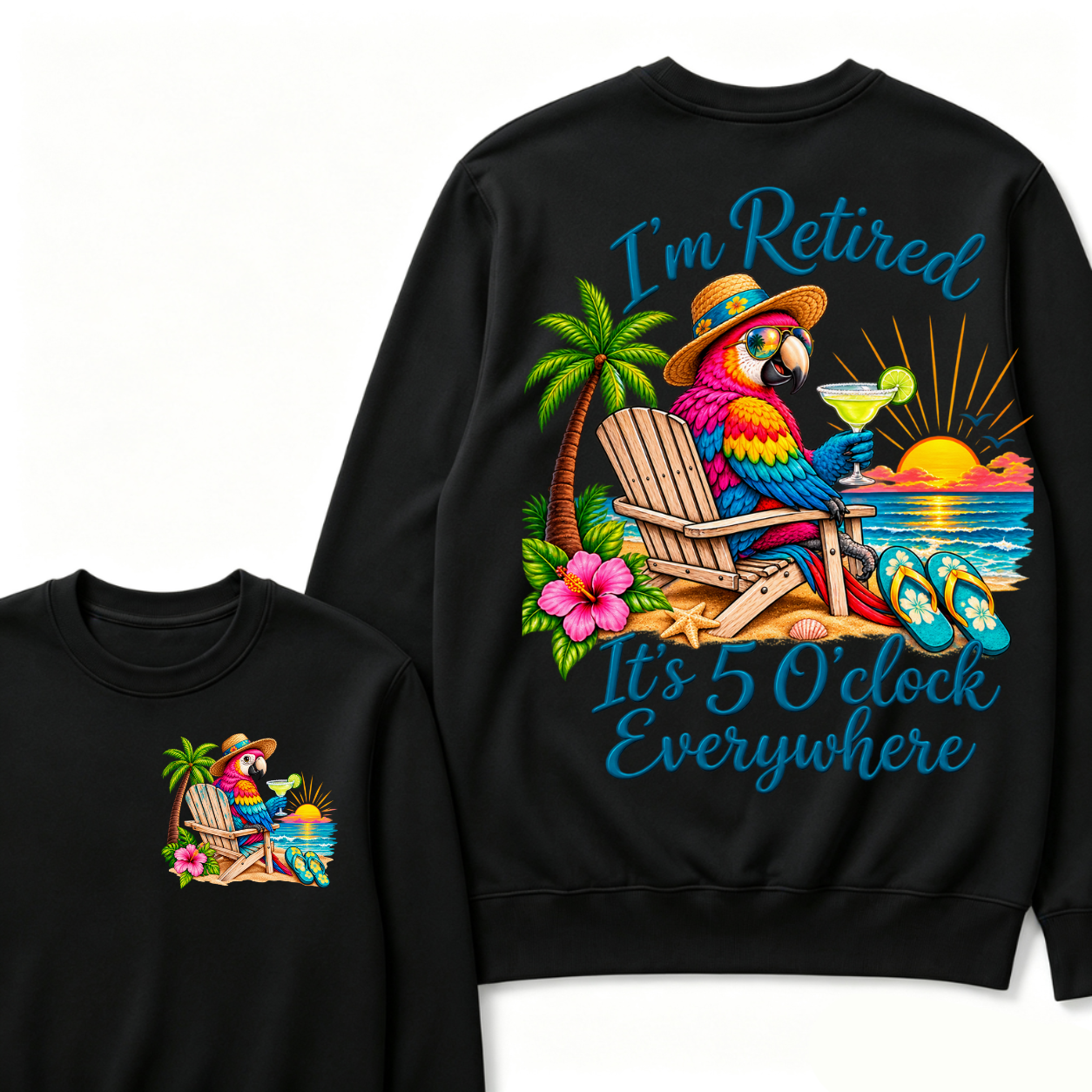 I'm Retired It's 5 O'clock Everywhere Sweatshirt