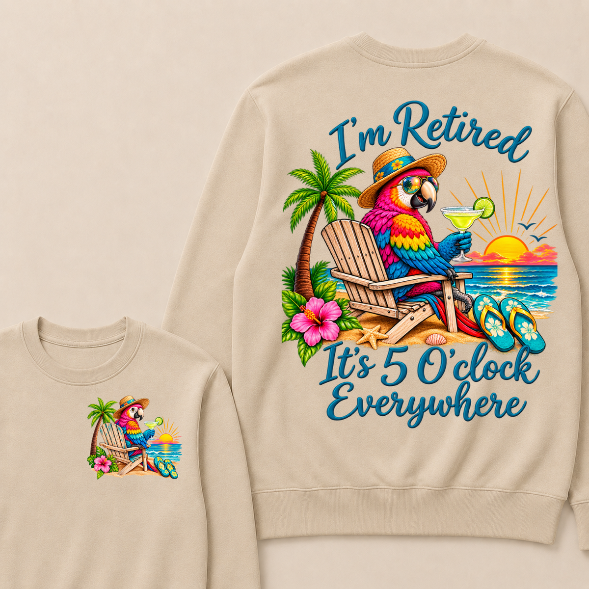 I'm Retired It's 5 O'clock Everywhere Sweatshirt