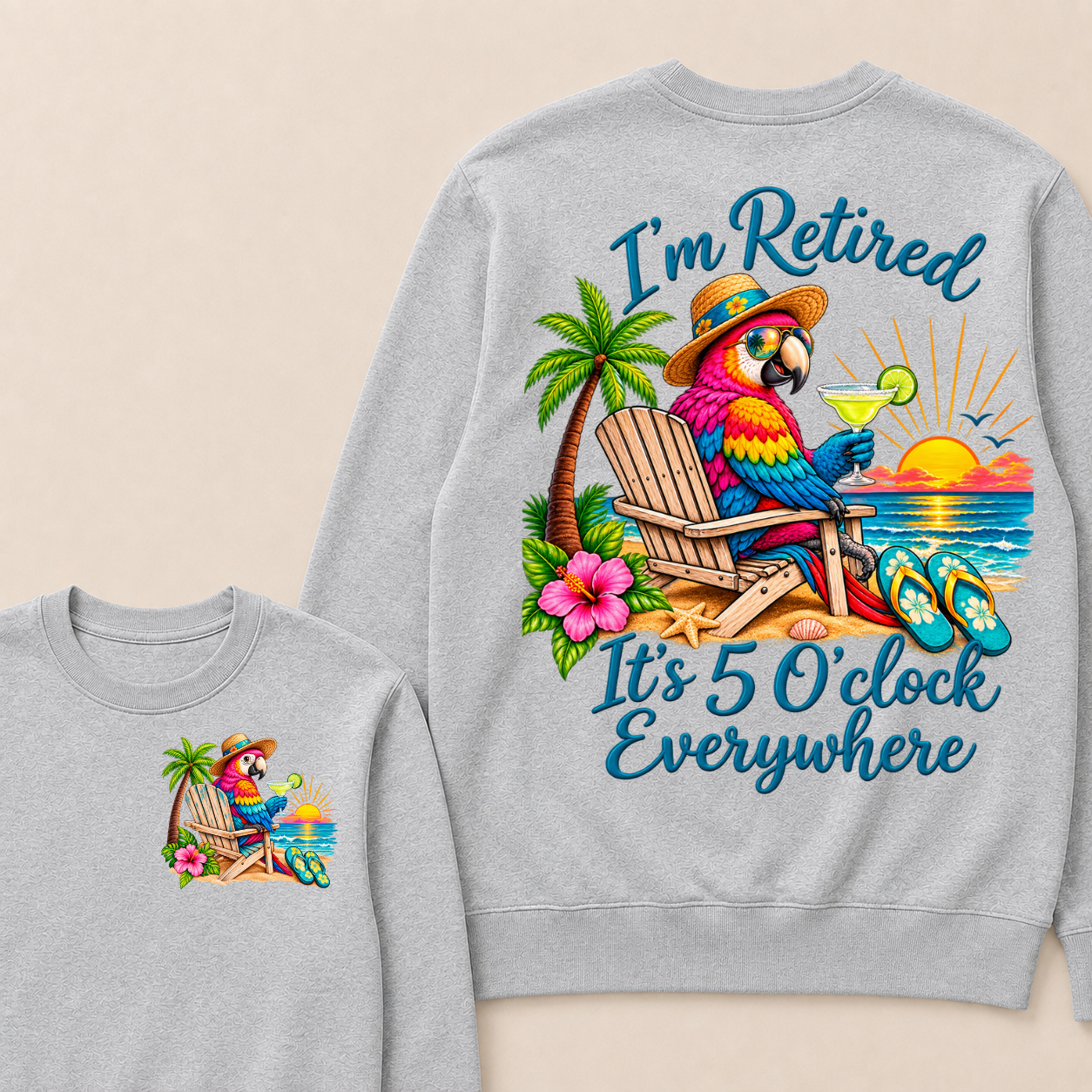 I'm Retired It's 5 O'clock Everywhere Sweatshirt