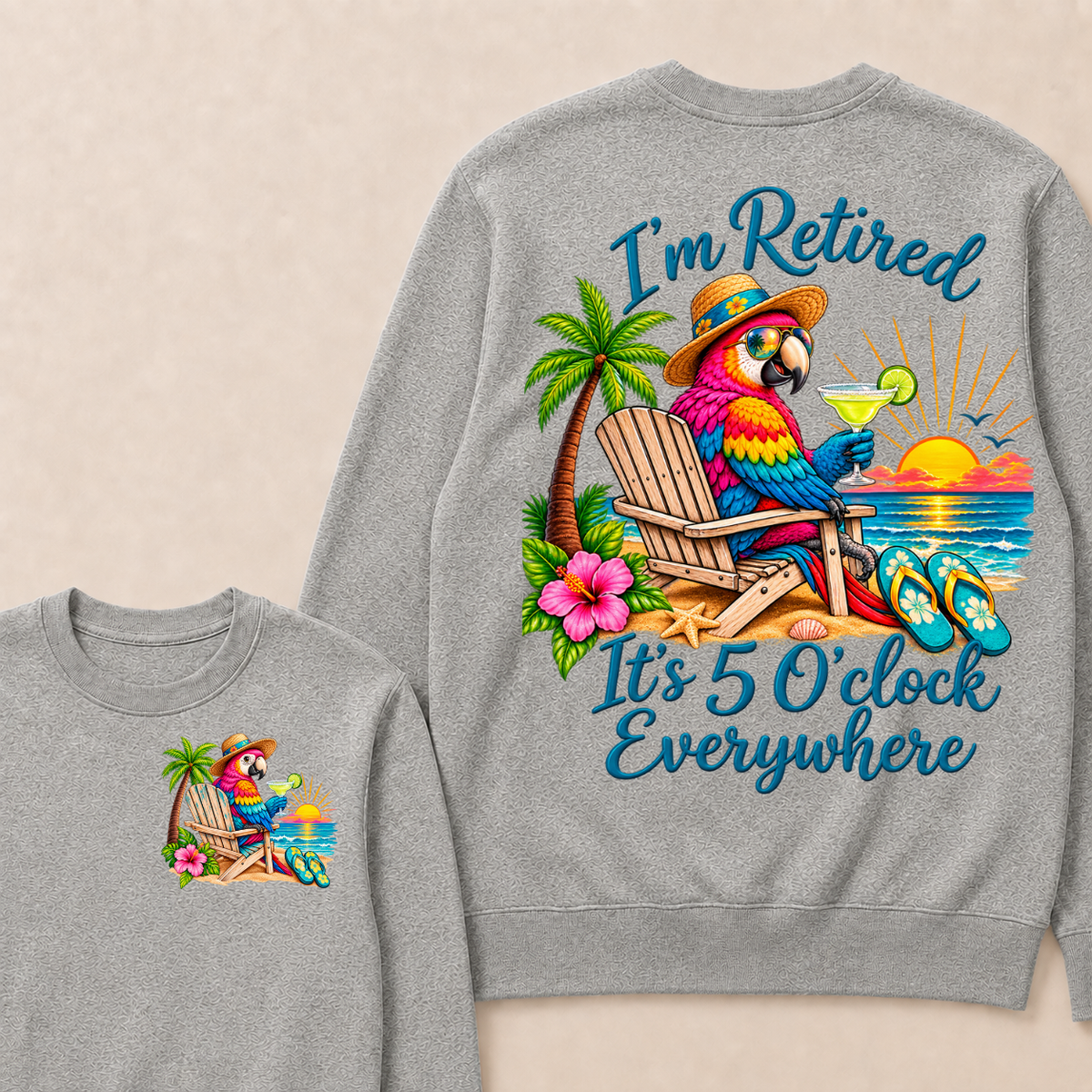 I'm Retired It's 5 O'clock Everywhere Sweatshirt