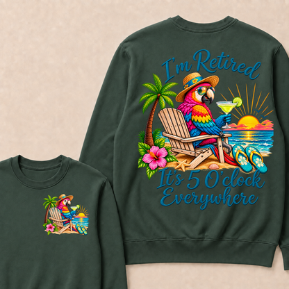 I'm Retired It's 5 O'clock Everywhere Sweatshirt