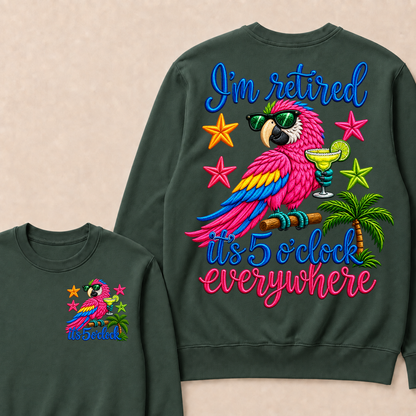 I'm Retired It's 5 O'clock Everywhere Sweatshirt