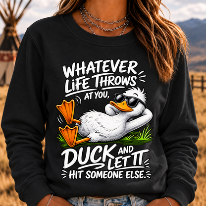 Whatever Life Throws at You – Duck It Sweatshirt