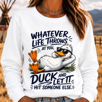 Whatever Life Throws at You – Duck It Sweatshirt