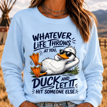 Whatever Life Throws at You – Duck It Sweatshirt