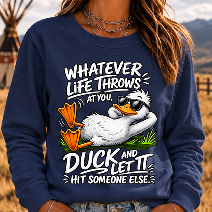 Whatever Life Throws at You – Duck It Sweatshirt