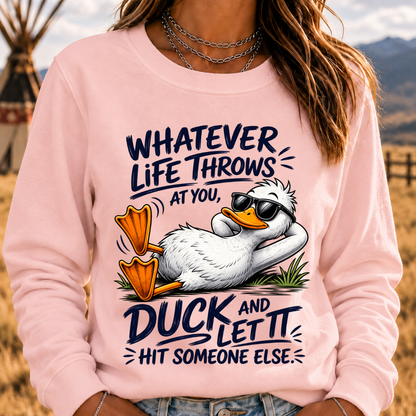 Whatever Life Throws at You – Duck It Sweatshirt