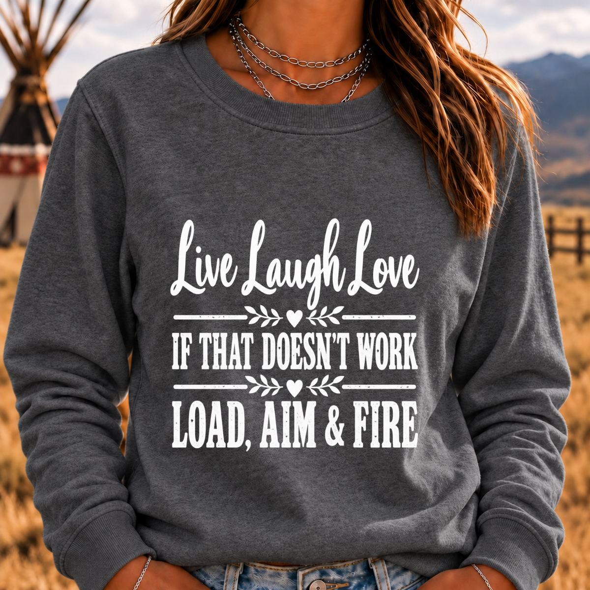 Live, Laugh, Love. If That Doesn’t Work, Load, Aim & Fire Sweatshirt