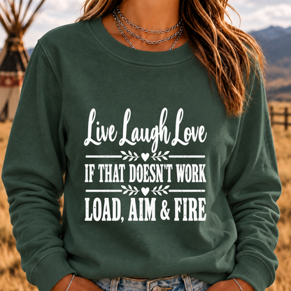 Live, Laugh, Love. If That Doesn’t Work, Load, Aim & Fire Sweatshirt