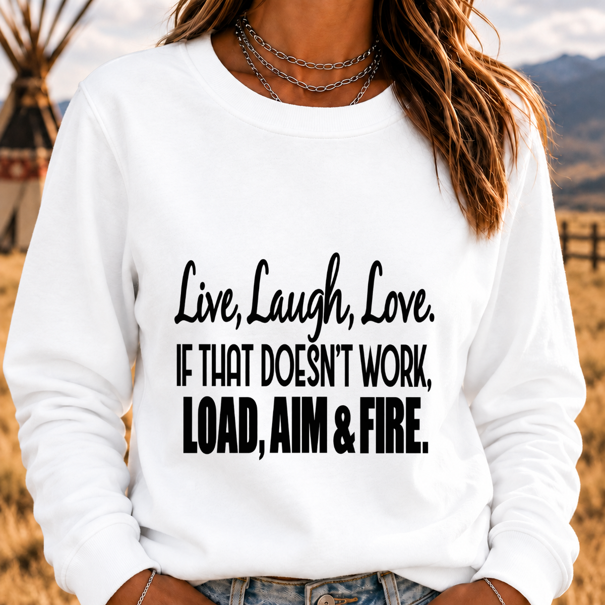 Live, Laugh, Love. If That Doesn’t Work, Load, Aim & Fire Sweatshirt