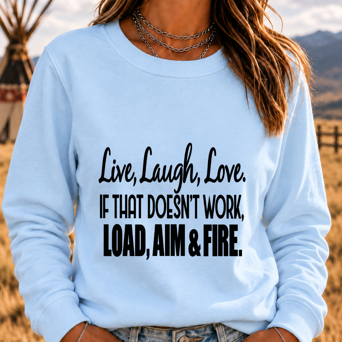 Live, Laugh, Love. If That Doesn’t Work, Load, Aim & Fire Sweatshirt