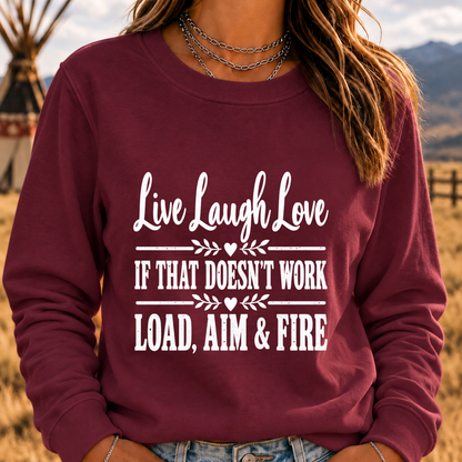 Live, Laugh, Love. If That Doesn’t Work, Load, Aim & Fire Sweatshirt