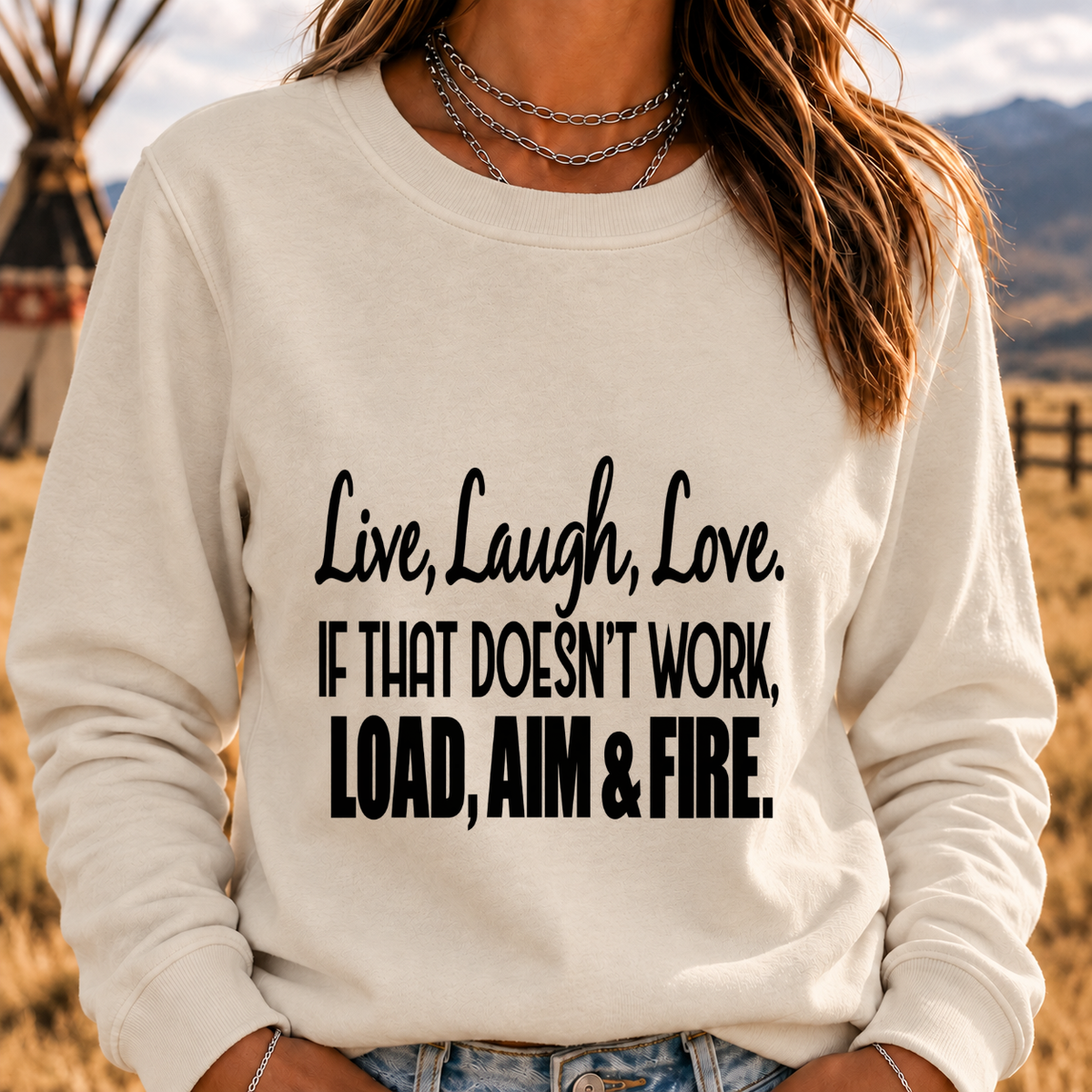 Live, Laugh, Love. If That Doesn’t Work, Load, Aim & Fire Sweatshirt