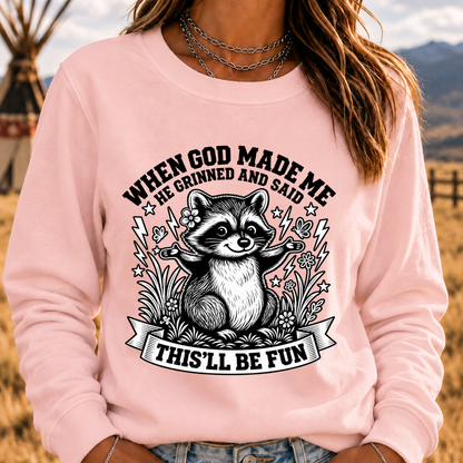When God Made Me He Grinned And Said This'll Be Fun Sweatshirt