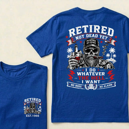 Custom EST.Year Retired Not Dead Yet I Do Whatever The Hell I Want No Boss No Alarm Old School Never Dies Skeleton Whiskey Graphic T-Shirt