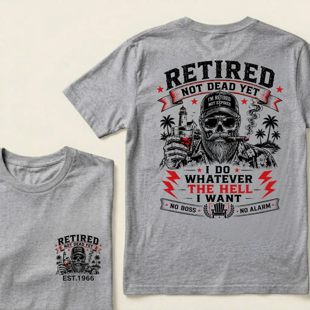 Custom EST.Year Retired Not Dead Yet I Do Whatever The Hell I Want No Boss No Alarm Old School Never Dies Skeleton Whiskey Graphic T-Shirt