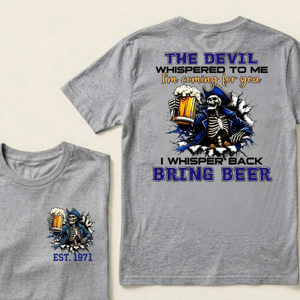Custom EST.Year The Devil Whispered To Me I'm Coming For You I Whisper Back Bring Beer T-Shirts