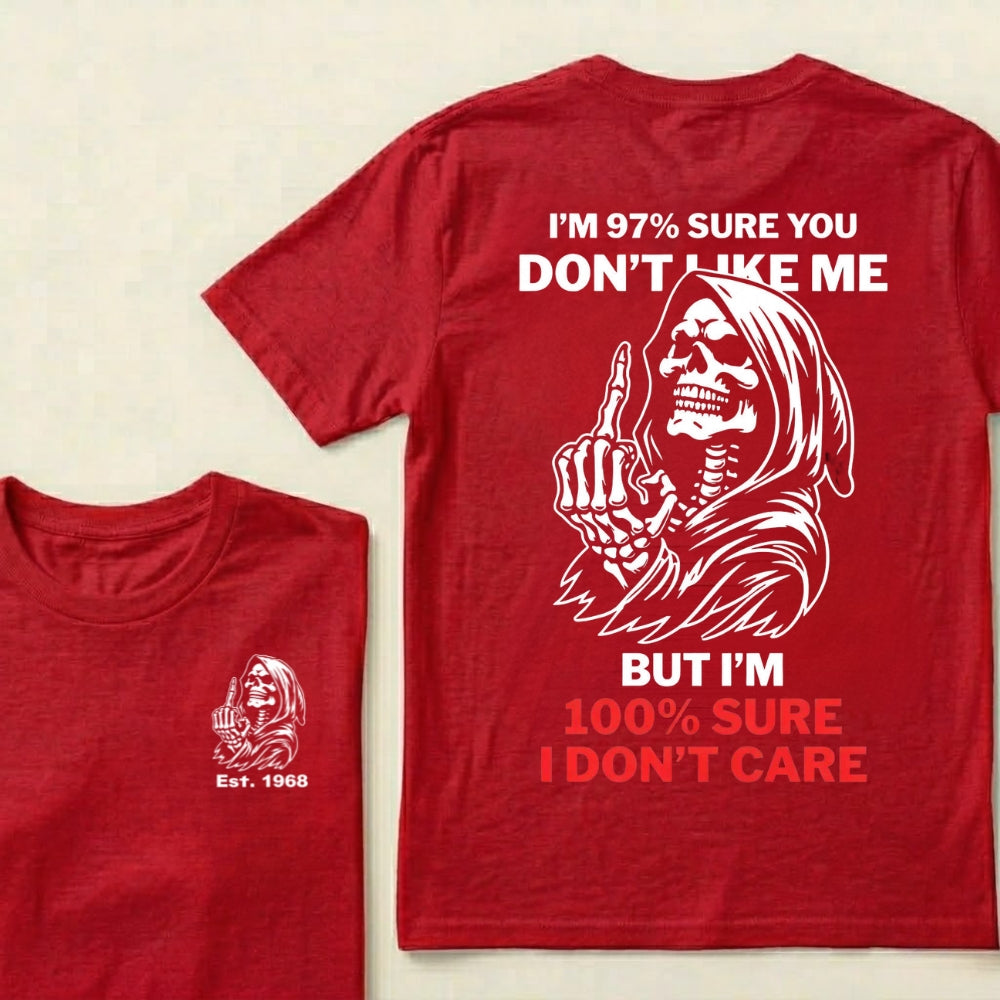 I’m 97% Sure You Don’t Like Me But I’m 100% Sure I Don’t Care Grim Reaper Skull Graphic Custom EST.Year T-Shirt