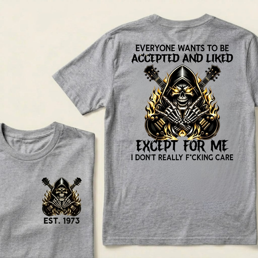 Custom EST.Year Everyone Wants To Be Accepted And Liked Except For Me I Don't Really F*cking Care T-Shirts