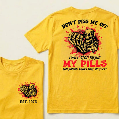 Custom EST.Year Don't Piss Me Off I Will Stop Taking My Pills And Nobody Wants That Do They EST T-Shirts